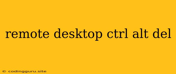 Remote Desktop Ctrl Alt Del