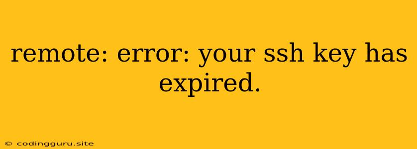 Remote: Error: Your Ssh Key Has Expired.