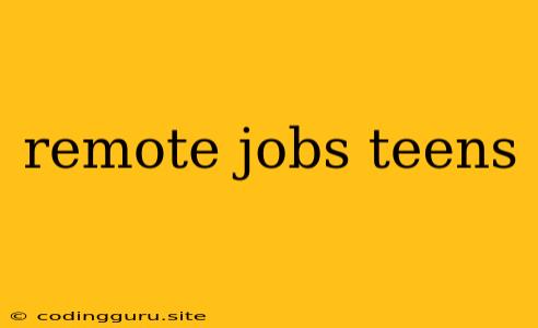 Remote Jobs Teens