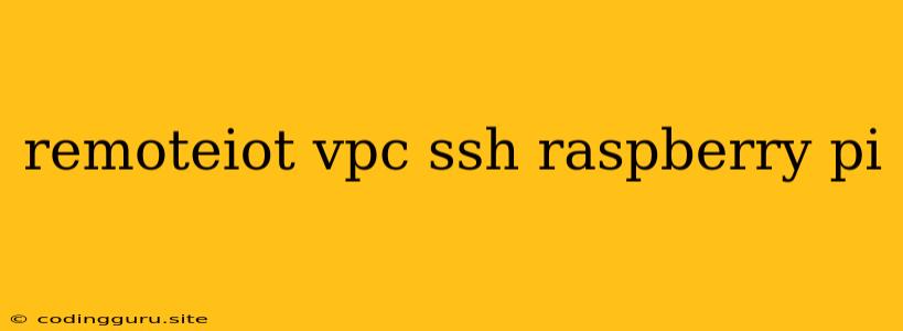 Remoteiot Vpc Ssh Raspberry Pi