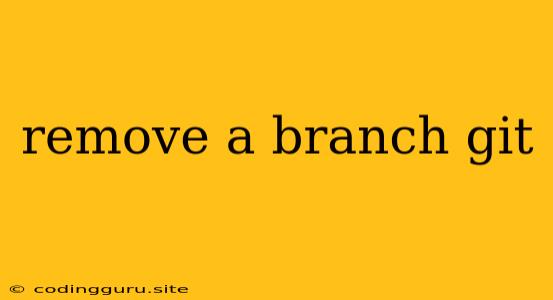 Remove A Branch Git