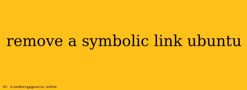 Remove A Symbolic Link Ubuntu