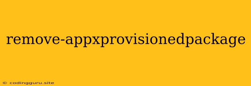 Remove-appxprovisionedpackage