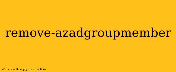 Remove-azadgroupmember