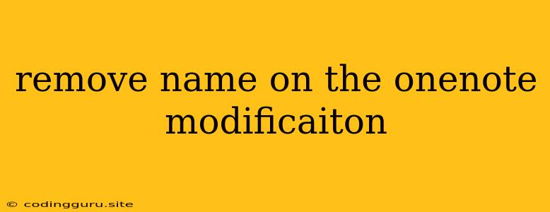 Remove Name On The Onenote Modificaiton