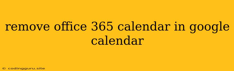 Remove Office 365 Calendar In Google Calendar