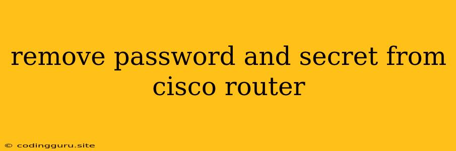 Remove Password And Secret From Cisco Router