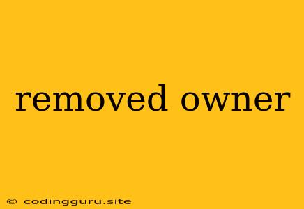 Removed Owner