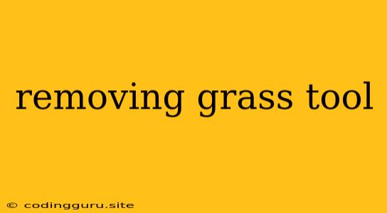 Removing Grass Tool