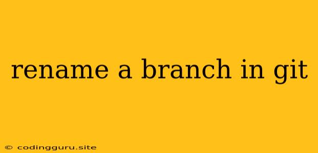 Rename A Branch In Git