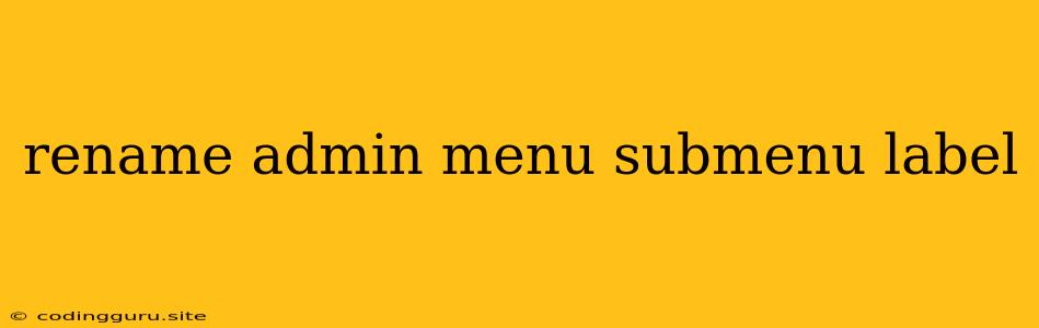 Rename Admin Menu Submenu Label