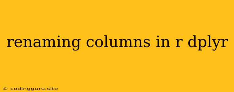 Renaming Columns In R Dplyr