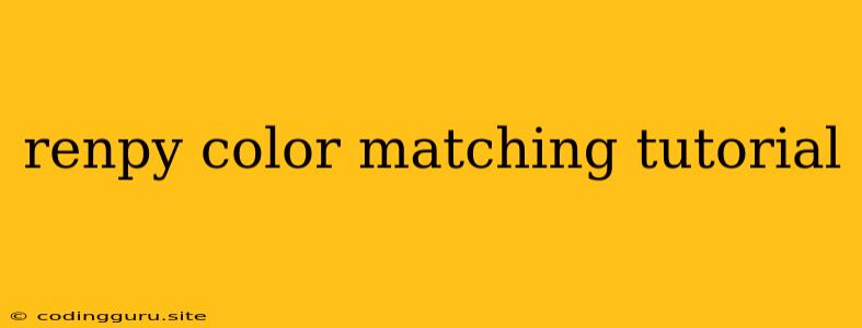 Renpy Color Matching Tutorial