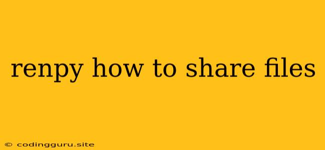 Renpy How To Share Files