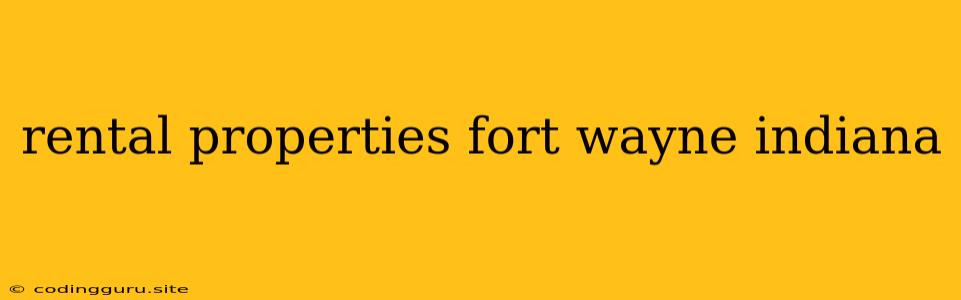 Rental Properties Fort Wayne Indiana