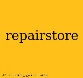 Repairstore