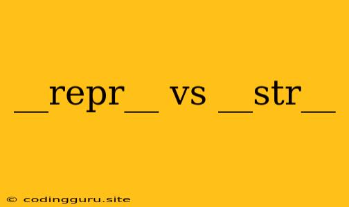 __repr__ Vs __str__