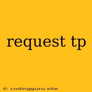 Request Tp