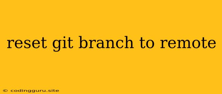 Reset Git Branch To Remote