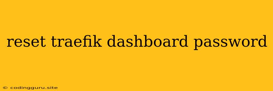 Reset Traefik Dashboard Password