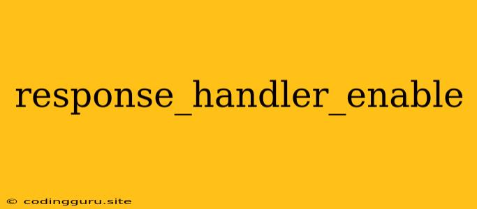 Response_handler_enable