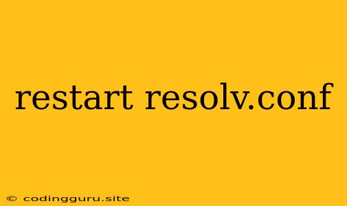 Restart Resolv.conf