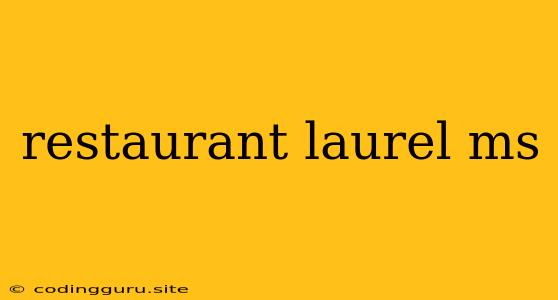 Restaurant Laurel Ms