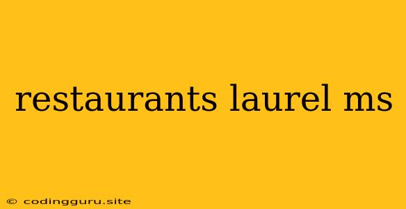 Restaurants Laurel Ms