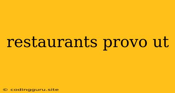 Restaurants Provo Ut