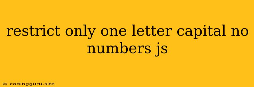 Restrict Only One Letter Capital No Numbers Js