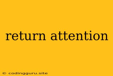 Return Attention