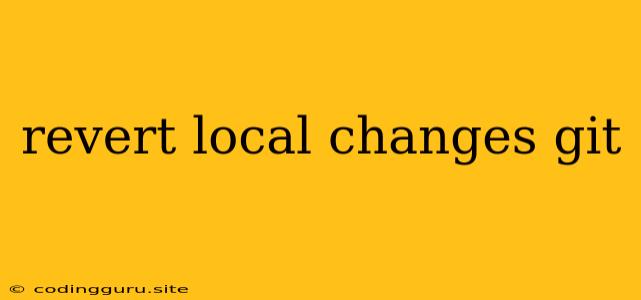 Revert Local Changes Git