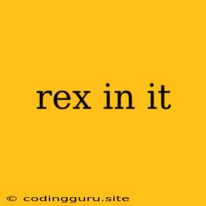 Rex In It