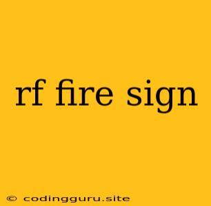 Rf Fire Sign