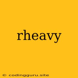 Rheavy