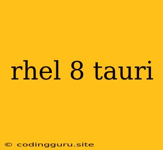 Rhel 8 Tauri