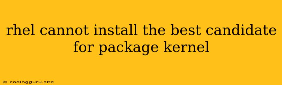 Rhel Cannot Install The Best Candidate For Package Kernel