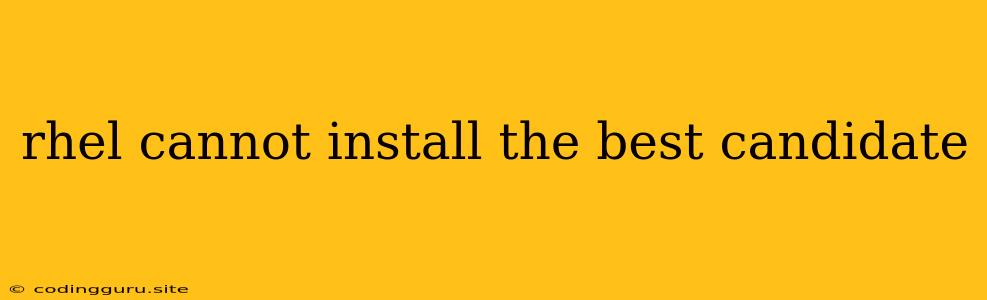 Rhel Cannot Install The Best Candidate