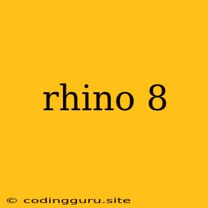 Rhino 8