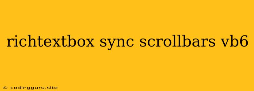 Richtextbox Sync Scrollbars Vb6