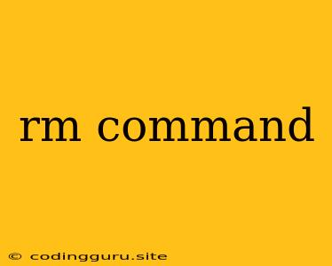 Rm Command