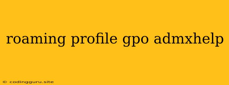 Roaming Profile Gpo Admxhelp