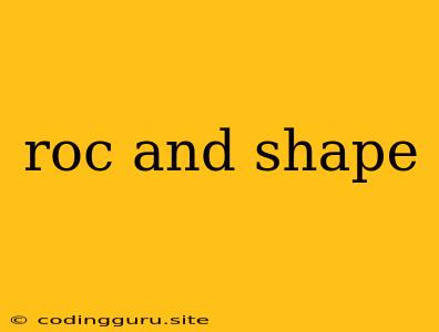 Roc And Shape