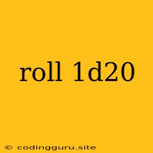 Roll 1d20