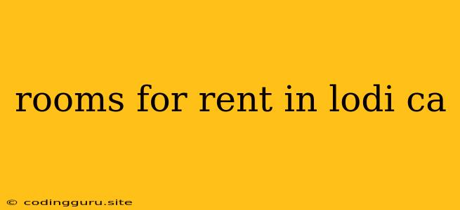 Rooms For Rent In Lodi Ca