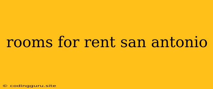 Rooms For Rent San Antonio