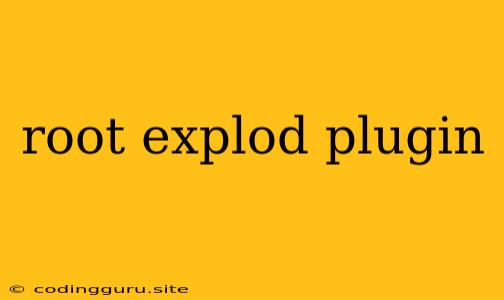 Root Explod Plugin