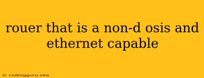 Rouer That Is A Non-d Osis And Ethernet Capable