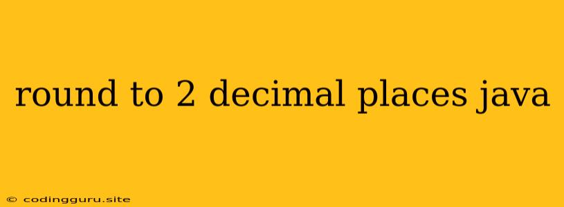 Round To 2 Decimal Places Java