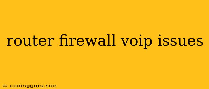 Router Firewall Voip Issues